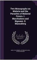 Two Monographs on Malaria and the Parasites of Malarial Fevers. I. Marchiafava and Bignami. II. Mannaberg
