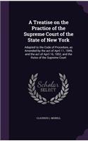 A Treatise on the Practice of the Supreme Court of the State of New York: Adapted to the Code of Procedure, as Amended by the act of April 11, 1849, and the act of April 16, 1852, and the Rules of the Supreme Court(English)