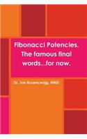 Fibonacci Potencies. The famous final words...for now.