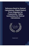 Reference Book for Statical Calculations..(Rapid Statics) Force-Diagrams for Frameworks, Tables, Instructions for Statical Calculations