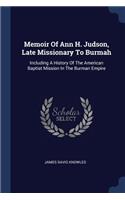 Memoir of Ann H. Judson, Late Missionary to Burmah