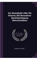Zur Hexenbulle 1484. Die Hexerei, Mit Besonderer Berücksichtigung Oberschwabens