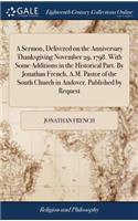 A Sermon, Delivered on the Anniversary Thanksgiving November 29, 1798. with Some Additions in the Historical Part. by Jonathan French, A.M. Pastor of the South Church in Andover. Published by Request