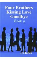 Four Brothers Kissing Love Goodbye Book 9