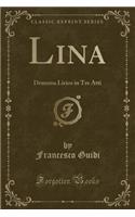 Lina: Dramma Lirico in Tre Atti (Classic Reprint)