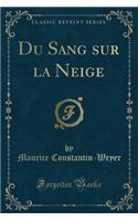Du Sang Sur La Neige (Classic Reprint)