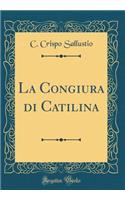 La Congiura Di Catilina (Classic Reprint)