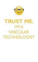 Trust Me, I'm a Vascular Technologist Affirmations Workbook Positive Affirmations Workbook. Includes: Mentoring Questions, Guidance, Supporting You.