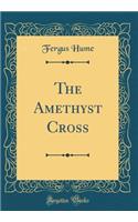 The Amethyst Cross (Classic Reprint)