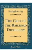 The Crux of the Railroad Difficulty (Classic Reprint)