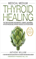 Medical Medium Thyroid Healing: The Truth Behind Hashimoto's, Graves', Insomnia, Hypothyroidism, Thyroid Nodules & Epstein-Barr