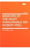 Memoirs by the Right Honourable Sir Robert Peel Volume 1