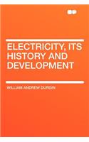 Electricity, Its History and Development