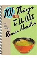 101 More Things to Do with Ramen Noodles