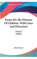 Essays On The Diseases Of Children, With Cases And Dissection