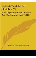 Hillside And Border Sketches V2: With Legends Of The Cheviots And The Lammermuir (1847)(English)