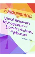Fundamentals of Visual Resources Management for Libraries, Archives, and Museums