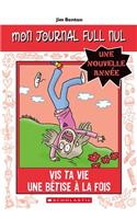 Mon Journal Full Nul: Une Nouvelle Année: VIS Ta Vie Une Bêtise À La Fois: (6 Mon Journal Full Nul: Une Nouvelle Année)