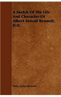 A Sketch Of The Life And Character Of Albert Arnold Bennett, D.D.