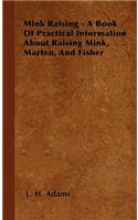 Mink Raising - A Book Of Practical Information About Raising Mink, Marten, And Fisher