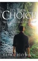 It's Your Choice !: "Believe and Have Victory!"(English)