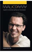 I Walk Awake: A Guide to Consciously Discovering Your True Purpose(English)