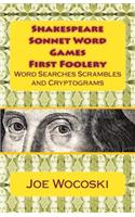 Shakespeare Sonnet Word Games First Foolery: Shakespeare Sonnet Word Games, Searches, Scrambles, Da Vinci Codes and Cryptograms(1 Shakespeare Word Games)