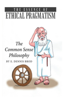The Essence of Ethical Pragmatism: The Common Sense Philosophy(English)
