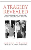 Tragedy Revealed: The Story of Italians from Istria, Dalmatia, and Venezia Giulia, 1943-1956