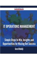 IT Operations Management - Simple Steps to Win, Insights and Opportunities for Maxing Out Success: Simple Steps to Win, Insights and Opportunities for Maxing Out Success