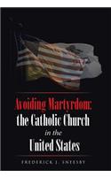 Avoiding Martyrdom: the Catholic Church in the United States
