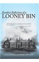 Random Reflections of a Looney Bin