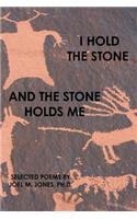 I Hold The Stone and The Stone Holds Me