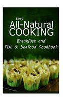 Easy All-Natural Cooking - Breakfast and Fish & Seafood Cookbook