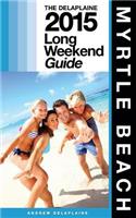 Myrtle Beach - The Delaplaine 2015 Long Weekend Guide