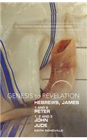 Genesis to Revelation: Hebrews, James, 1-2 Peter, 1,2,3 John