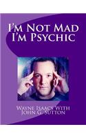 Im Not Mad Im Psychic