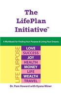 LifePlan Initiative: A Workbook for Finding Your Purpose and Living Your Dreams