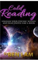 Cold Reading: : Unleash Your Psychic Within And Read People Like A Book