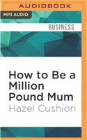 How to Be a Million Pound Mum