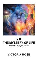 Into the Mystery of Life: - Crystal "Crys" Rose -