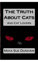 The Truth about Cats: And Cat Lovers