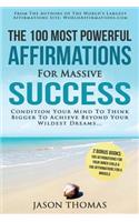 Affirmation the 100 Most Powerful Affirmations for Massive Success 2 Amazing Affirmative Bonus Books Included for Inner Child & Miracle: Condition Your Mind to Think Bigger to Achieve Beyond Your Wildest Dreams