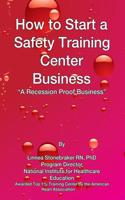 How to Start a Safety Training Center a: A Recession Proof Business