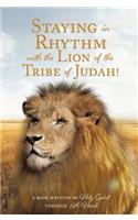 Staying in Rhythm with the Lion of The Tribe of Judah!