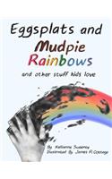 Eggsplats and Mudpie Rainbows