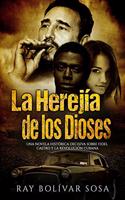 La Herejía de los Dioses: Una novela histórica decisiva sobre Fidel Castro y la Revolución Cubana(1 Parte)