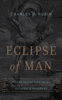 Eclipse of Man: Human Extinction and the Meaning of Progress(English)