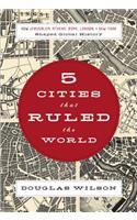 5 Cities That Ruled the World: How Jerusalem, Athens, Rome, London & New York Shaped Global History