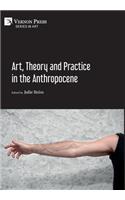 Art, Theory and Practice in the Anthropocene [Hardback, Premium Color]